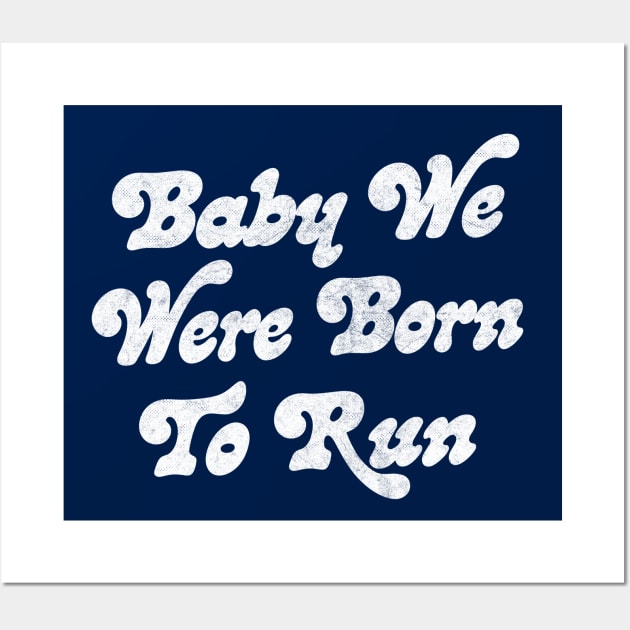 Baby We Were Born To Run Wall Art by DankFutura